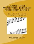 Clarinet Sheet Music With Lettered Noteheads Book 1: 20 Easy Pieces For Beginners