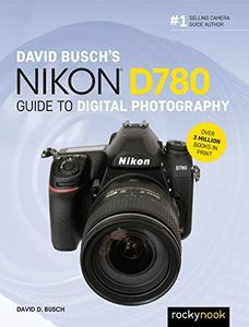 David Busch's Nikon D780 Guide to Digital Photography (The David Busch Camera Guide Series)