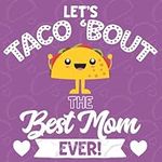 Let's Taco Bout The Best Mom Ever: 