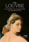 The Louvre: The History, The Collec