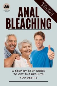 Anal Bleaching - A step-by-step guide to get the results you desire: Gag novelty gift, blank notebook with fake cover