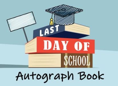 Last Day of School Autograph Book: Last Day of School Memento for Students Graduating, Memory Keepsake to Collect Signatures & Warm Messages from Schoolmates, Teachers, Family