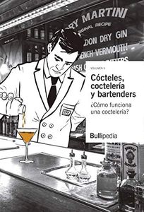 Cócteles, coctelería y bartenders. Volumen II ¿Cómo funciona una coctelería? (Bullipedia)
