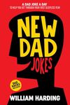 NEW DAD JOKES: A Dad Joke A Day To Help You Get Through The First Sleepless Year
