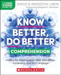 Know Better, Do Better: Comprehension: Fueling the Reading Brain With Knowledge, Vocabulary, and Rich Language (The Science of Reading in Practice)