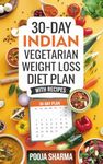 30-Day Indian Vegetarian Weight Loss Diet Plan: with Recipes (Nutrition & Weight Management)