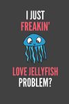 I Just Freakin' Love Jellyfish: Jelly Fish Lovers Gift Lined Notebook Journal 110 Pages