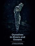 Ourselves in Rivers and Oceans: a poetry anthology