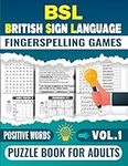 BSL British Sign Language Fingerspelling Games Puzzle Book For Adults (Vol.1): Mixed Puzzles Including (BSL Word Search, Word Scramble, Missing ... Puzzle and More..) For Adults and BSL Lovers