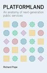 Platformland: An Anatomy of Next-Generation Public Services (Perspectives on Business)