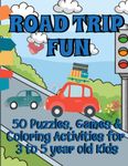 Road Trip Fun | 50 Puzzles, Games & Coloring Activities for 3 to 5 Year Old Kids: Mazes, Coloring Pages, Dot to Dot, Alphabet Practice, Picture and Number Sudoku & More for Preschool and Kindergarten Kids