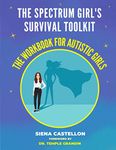 The Spectrum Girl's Survival Toolkit: The Workbook For Autistic Girls