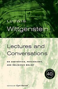 Ludwig Wittgenstein: Lectures and Conversations on Aesthetics, Psychology and Religious Belief, 40th Anniversary Edition