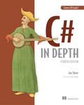 C# in Depth, 4E: Fourth Edition