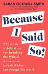 Because I Said So: Why society is childist and how breaking the cycle of discrimination towards children can change the world