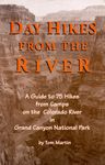 Day Hikes from the River: A Guide to 75 Hikes from Camps on the Colorado River in Grand Canyon National Park