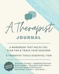 A Therapist Journal: A Workbook that helps you plan for & track your sessions - A Therapist Tools essential item (Therapy Journals)
