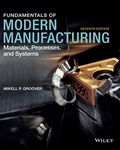 Fundamentals of Modern Manufacturing: Materials, Processes, and Systems