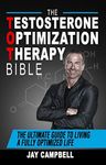 The Testosterone Optimization Therapy Bible: The Ultimate Guide to Living a Fully Optimized Life