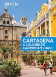 Moon Cartagena & Colombia's Caribbean Coast (Second Edition) (Moon Travel Guides)