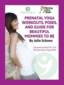 Mommy Does Yoga: Prenatal Yoga Workouts, Poses, And Guide For Beautiful Mommies To Be