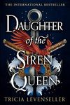 Daughter of the Siren Queen: the fierce heroine from Daughter of the Pirate King returns in this epic adventure from the bestselling Tricia Levenseller (Daughter of the Pirate King Duology Book 2)
