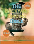 The Backyard Birding Bible [16 in 1]: Unlock the Secrets to Attracting, Identifying, and Photographing Birds While Creating a Stunning Oasis with DIY Projects