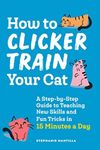 How to Clicker Train Your Cat: A St