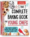 The Complete Baking Book for Young Chefs: 100+ Sweet and Savory Recipes that You'll Love to Bake, Share and Eat!
