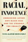 Racial Innocence: Unmasking Latino Anti-Black Bias and the Struggle for Equality