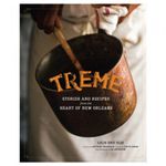 Treme: Stories and Recipes from the Heart of New Orleans