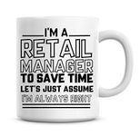 I'm A Retail Manager to Save Time Lets Just Assume I'm Always Right Coffee Mug