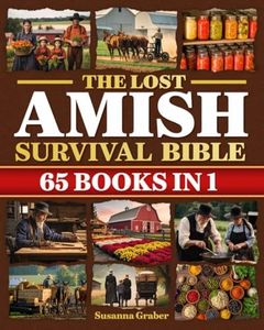 The Lost Amish Survival Bible: Unlock the Life-Saving Secrets of Amish Self-Sufficiency Before the Next Crisis Strikes | Herbal Remedies, Off-Grid Skills, Food Preservation & Survival Tactics