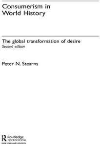 Consumerism in World History: The Global Transformation of Desire (Themes in World History)