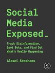 Social Media Exposed: Track Disinformation, Spot Bots, and Find Out What's Really Happening