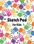 Sketch Pad for Kids: Large Notebook for Drawing, Doodling or Sketching - 108 Blank Pages, White Paper 8.5" x 11" | Handprint Cover