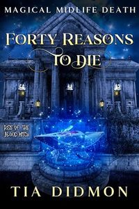 Forty Reasons to Die: Paranormal Women's Fiction (Rise of the Blood Witch) (Magical Midlife Death Book 5)