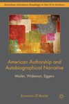 American Authorship and Autobiographical Narrative: Mailer, Wideman, Eggers (American Literature Readings in the 21st Century)