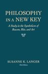 Philosophy in a New Key: Study in the Symbolism of Reason, Rite and Art (Harvard paperbacks): A Study in the Symbolism of Reason, Rite, and Art, Third Edition