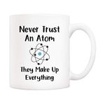 5Aup Christmas Gifts Funny Science Teacher Coffee Mug, Never Trust an Atom They Make Up Everything Cups 11 Oz, Unique Birthday and Holiday Gifts for Science Chemisty