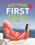 Ace Your First Solo Trip: The Ultimate Female Solo Travel Playbook: Your cheat code to female solo travel essentials, female solo travel safety, and all the knowledge you need to ace your first trip.