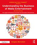Understanding the Business of Media Entertainment: The Legal and Business Essentials All Filmmakers Should Know (American Film Market Presents)