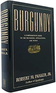 Burgundy: A Comprehensive Guide to the Producers, Appellations, and Wines