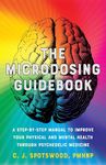 The Microdosing Guidebook: A Step-by-Step Manual to Improve Your Physical and Mental Health through Psychedelic Medicine (Guides to Psychedelics & More)