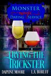 Trying the Trickster: A Monstrious Romantic Comedy (Monster Magic Dating Service Book 2)