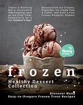 Frozen Healthy Dessert Collection: Discover Many Easy-to-Prepare Frozen Treat Recipes