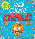 When Cookie Crumbled: The laugh-out-loud picture book by Michelle Robinson and Tom Knight