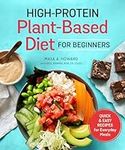 High-Protein Plant-Based Diet for Beginners: Quick and Easy Recipes for Everyday Meals