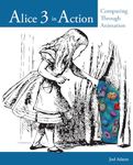 Alice 3 in Action: Computing Through Animation