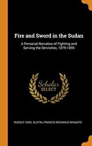 Fire and Sword in the Sudan: A Personal Narrative of Fighting and Serving the Dervishes, 1879-1895